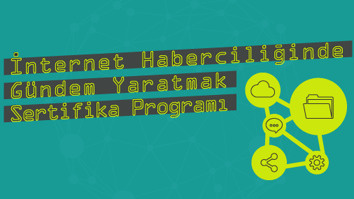 İnternet Haberciliğinde Gündem Yaratmak Sertifika Programı 