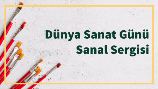 Üniversitemizden Dünya Sanat Günü’ne Özel Online Sergi 