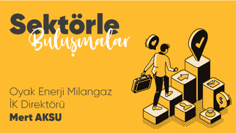 Sektörle Buluşmalar Oyak-Milangaz İK Direktörü Sn. Mert Aksu’yu Ağırladı