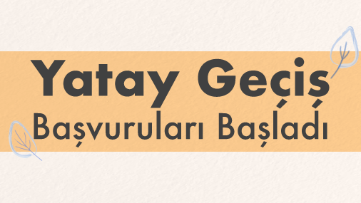2020-2021 Bahar Yarıyılı Yatay Geçiş Başvuruları Başladı