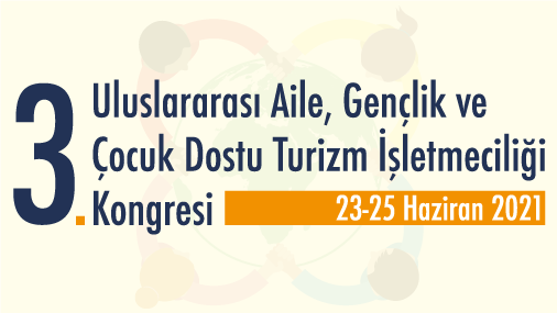 3. Uluslararası Aile, Gençlik ve Çocuk Dostu Turizm İşletmeciliği Kongresi