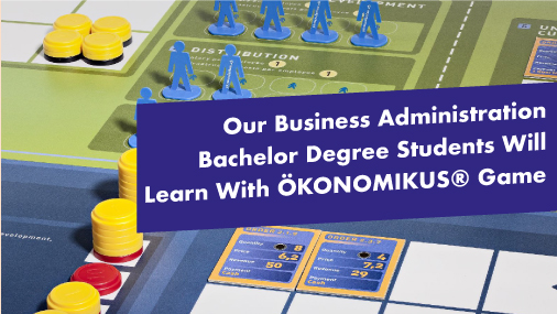 Our Business Administration Bachelor Degree Students Will Learn With ÖKONOMIKUS® Game