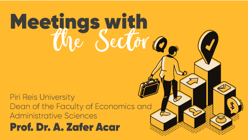 “Meetings with the Sector” this week hosted Prof. Dr. A. Zafer Acar 