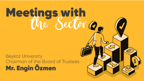 In “Meetings with the Sector” this week, we hosted the Chairman of the Board of Trustees, Mr. Engin Özmen.