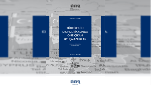"Türkiye'nin Dış Politikasında Öne Çıkan Anlaşmazlıklar" Raporu Yayınlandı