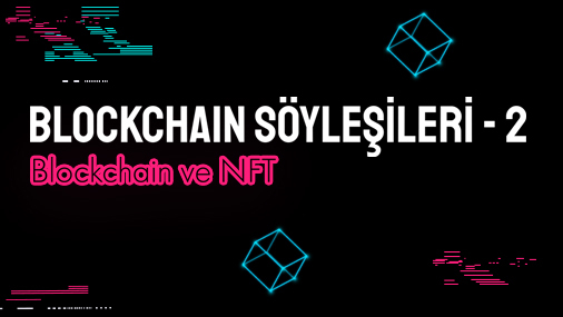 Blockchain Söyleşileri-2: Blockchain ve NFT