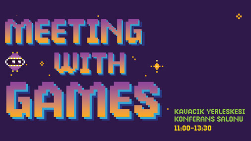 Toplantı: Oyunlarla Buluşma Meeting With Games
