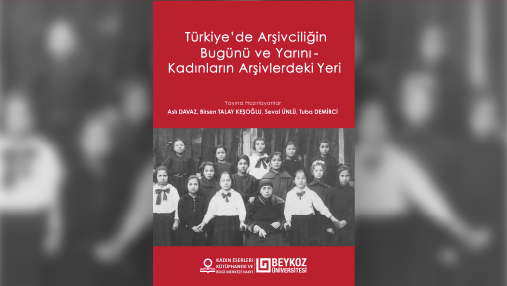 Türkiye’de Arşivciliğin Bugünü ve Yarını – Kadınların Arşivlerdeki Yeri Bildiri Kitabı Yayımlandı