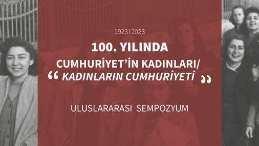 100. Yılında Cumhuriyet’in Kadınları/ “Kadınların Cumhuriyeti” (1923-2023) Sempozyumu 27-29 Ekim’de Gerçekleşecek