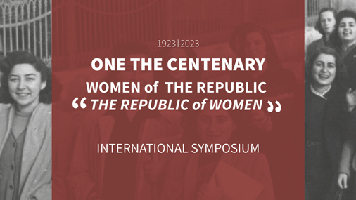 Internatıonal Symposıum on The Centenary of The Turkısh Republıc Women of The Republıc- “The Republıc of Women” (1923-2023) 