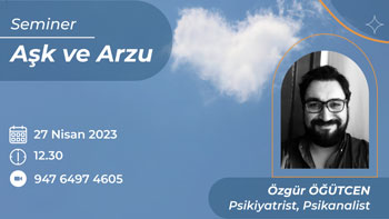 Psikiyatrist, Psikanalist Özgür Öğütcen'in Katılımı ile Aşk ve Arzu Semineri Gerçekleşti