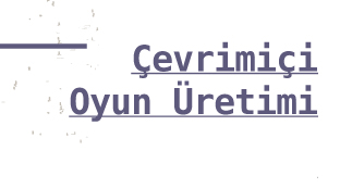 Çevrimiçi Oyun Üretimi