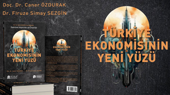 Doç. Dr. Caner Özdurak'ın, Türkiye Ekonomisinin Yeni Yüzü Sektörel Analizler ve Öneriler Kitabı Yayımlandı