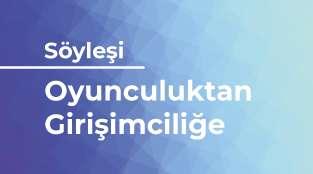 Oyunculuktan Girişimciliğe