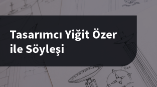 Tasarımcı Yiğit Özer ile Söyleşi