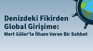 Denizdeki Fikirden Global Girişime: Mert Güler'le İlham Veren Bir Sohbet