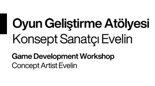 Oyun Geliştirme Atölyesi: Konsept Sanatçı Evelin ile Eğitim Fırsatı