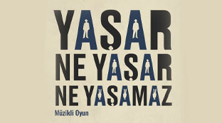 “Yaşar Ne Yaşar Ne Yaşamaz” Tiyatro Oyunu Gösterimi